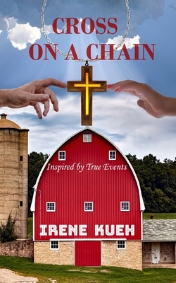 Cross On A Chain: Inspired by True Events by Irene Kueh