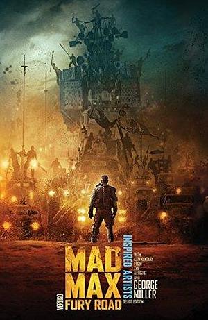 Mad Max: Fury Road: INSPIRED ARTISTS Deluxe Edition by Dave McKean, George Miller