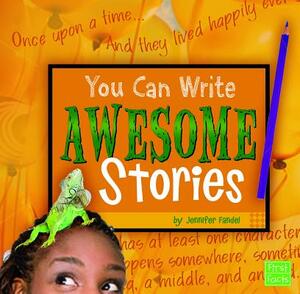 You Can Write Awesome Stories by Jennifer Fandel