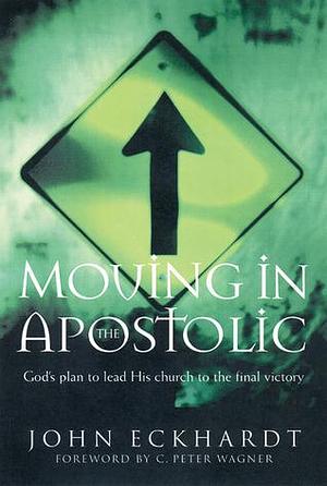 Moving in the Apostolic by John Eckhardt, John Eckhardt