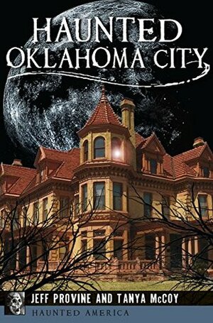Haunted Oklahoma City (Haunted America) by Tanya McCoy, Jeff Provine