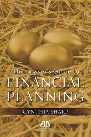 The Lawyer's Guide to Financial Planning by Cynthia Sharp
