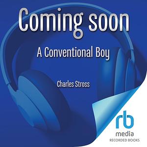 A Conventional Boy: Laundry Files, Book 13 by Charles Stross, Charles Stross