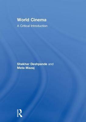 World Cinema: A Critical Introduction by Meta Mazaj, Shekhar Deshpande