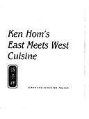 Ken Hom's East Meets West Cuisine: An American Chef Redefines the Food Styles of Two Cultures by Ken Hom