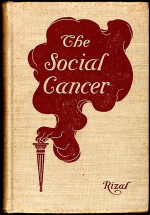 The Social Cancer: A Complete English Version of Noli Me Tangere by José Rizal