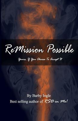 ReMission Possible: Yours, If You Choose To Accept It by Barby Ingle