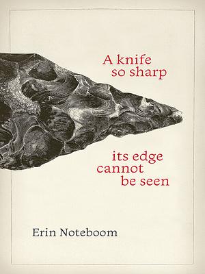 A Knife So Sharp Its Edge Cannot be Seen by Erin Noteboom