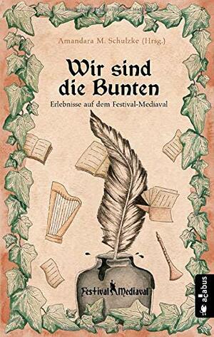 Wir sind die Bunten by Amandara Schulzke, Das Cover zeigt ein Tintenfass umgeben von Büchern und mittelalterlichen Instrumenten.