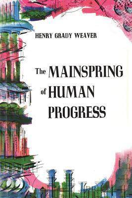 The Mainspring of Human Progress by Henry Grady Weaver