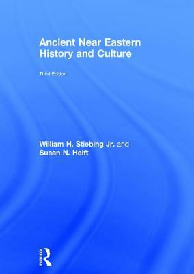 Ancient Near Eastern History and Culture by William H. Stiebing Jr, Susan N. Helft