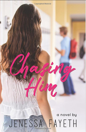 Chasing Him by Jenessa Fayeth