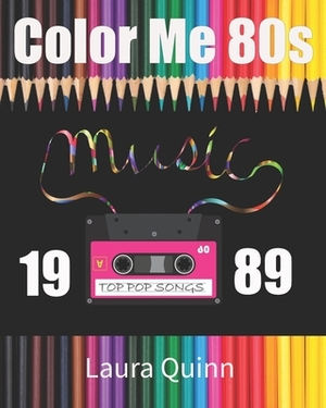 Color Me 80s: Top Pop Songs 1989: Totally Awesome Activities by Laura Quinn