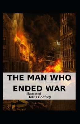 The Man Who Ended War Illustrated by Hollis Godfrey