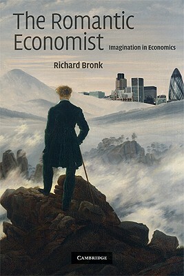 The Romantic Economist: Imagination in Economics by Richard Bronk