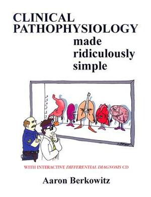 Pathophysiology Made Ridiculously Simple [With CD-ROM] by Aaron Berkowitz