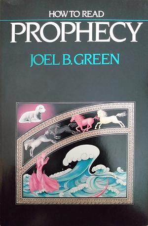 How to Read Prophecy by Joel B. Green