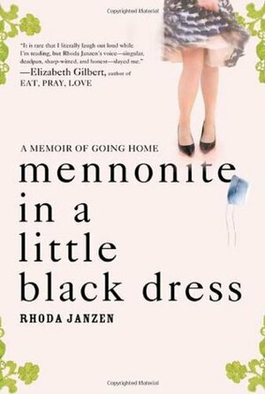 Mennonite in a Little Black Dress: A Memoir of Going Home by Rhoda Janzen
