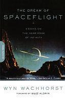 The Dream Of Spaceflight: Essays On The Near Edge Of Infinity by Wyn Wachhorst