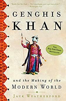 Genghis Khan and the Making of the Modern World by Jack Weatherford