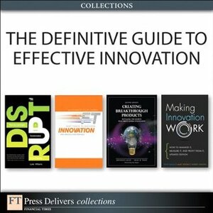 The Definitive Guide to Effective Innovation (Collection) by Robert Shelton, Tony Dávila, Luke Williams, David M. Birchall, Andy Bruce, Marc J. Epstein, Craig M. Vogel