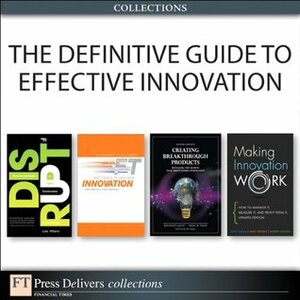 The Definitive Guide to Effective Innovation (Collection) by David M. Birchall, Robert Shelton, Andy Bruce, Craig M. Vogel, Luke Williams, Tony Dávila, Marc J. Epstein