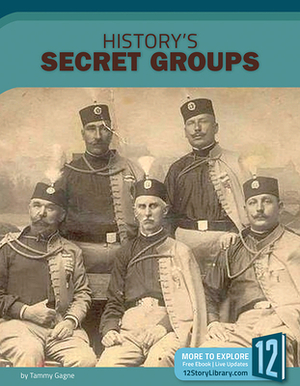 History's Secret Groups by Tammy Gagne