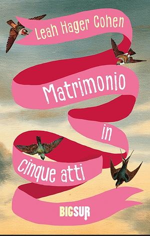 Matrimonio in cinque atti by Leah Hager Cohen