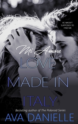 Mi Amore: Love Made in Italy by Ava Danielle