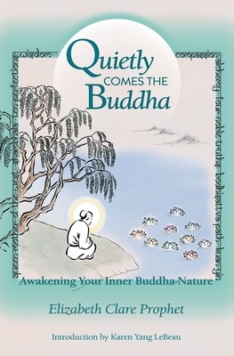 Quietly Comes the Buddha: Awakening Your Inner Buddha-Nature by Elizabeth Clare Prophet