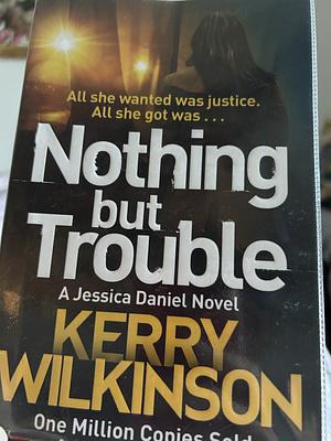 Nothing But Trouble by Kerry Wilkinson