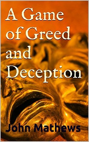 A Game of Greed and Deception by John Mathews