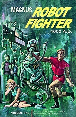 Magnus, Robot Fighter Archives Volume 1 by Robert Schaefer, Russ Manning, Eric Friewald