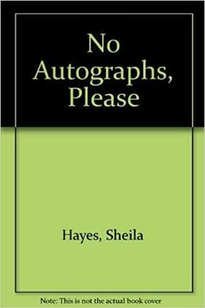 No Autographs, Please by Sheila Hayes