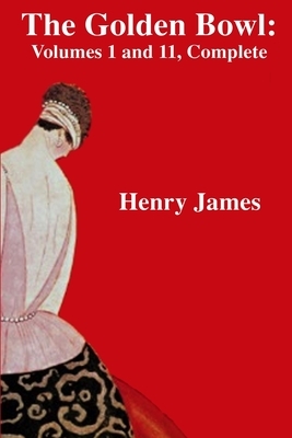 The Golden Bowl: Volume I and II, Complete by Henry James