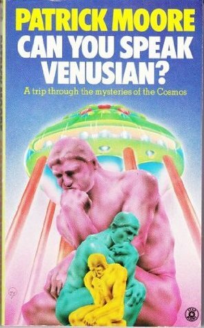 Can You Speak Venusian? A Trip Through the Mysteries of the Cosmos by Patrick Moore