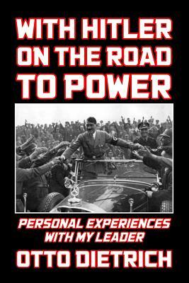 With Hitler on the Road to Power by Otto Dietrich