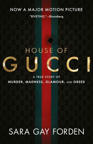 House of Gucci: A Sensational Story of Murder, Madness, Glamour, and Greed by Sara Gay Forden