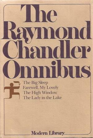 The Raymond Chandler Omnibus: The Big Sleep / Farewell My Lovely / The High Window / The Lady in the Lake by Raymond Chandler