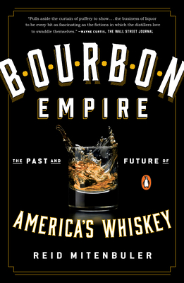 Bourbon Empire: The Past and Future of America's Whiskey by Reid Mitenbuler