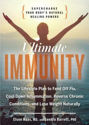 Ultimate Immunity: Supercharge Your Body's Natural Healing Powers by Sondra Barrett, Elson Haas