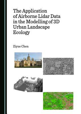 The Application of Airborne Lidar Data in the Modelling of 3D Urban Landscape Ecology by Ziyue Chen