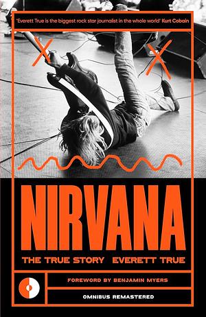 Nirvana: The True Story by Everett True