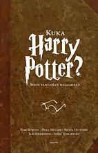 Kuka Harry Potter? Avain fantasian maailmaan by Riitta Oittinen, Heta Mulari, Jari Sinkkonen, Sisko Ylimartimo, Tomi Kontio