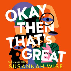 Okay Then That's Great by Susannah Wise