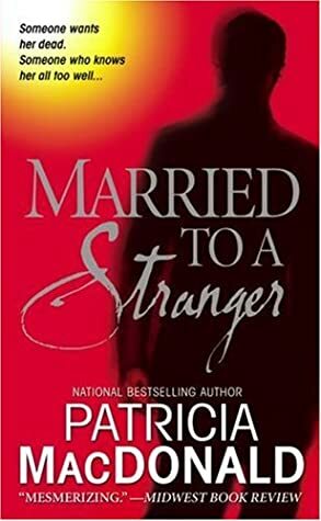 Married to a Stranger: A Novel by Patricia MacDonald