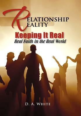 Relationship Reality Keeping It Real: Real Faith in the Real World by Debra White