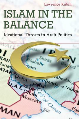 Islam in the Balance: Ideational Threats in Arab Politics by Lawrence Rubin