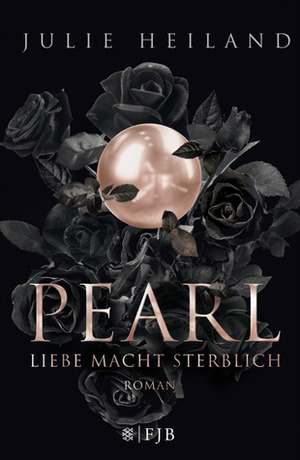 Pearl - Liebe macht sterblich by Julie Heiland