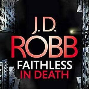 Faithless in Death: An Eve Dallas Novel by J.D. Robb